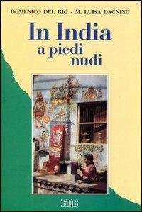 In India a piedi nudi. Pietro Caironi missionario tra i paria - Domenico Del Rio,M. Luisa Dagnino - copertina