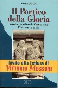 Il portico della gloria. Lourdes, Santiago de Compostela, Finisterre a piedi (1 luglio-18 agosto 1992) - Davide Gandini - copertina