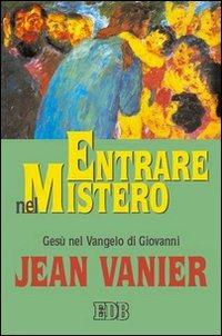 Entrare nel mistero. Gesù nel Vangelo di Giovanni - Jean Vanier - copertina