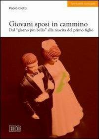 Giovani sposi in cammino. Dal «giorno più bello» alla nascita del primo figlio - Paolo Ciotti - copertina