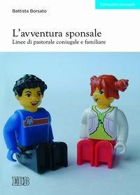 L'avventura sponsale. Linee di pastorale coniugale e familiare - Battista Borsato - copertina
