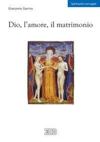 Dio, l'amore, il matrimonio - Giacomo Garino - copertina