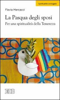 La Pasqua degli sposi. Per una spiritualità della tenerezza - Flavia Marcacci - copertina