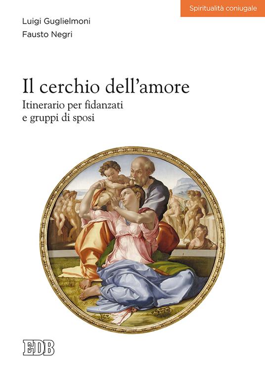 Il cerchio dell'amore. Itinerario per fidanzati e gruppi di sposi - Luigi Guglielmoni,Fausto Negri - copertina