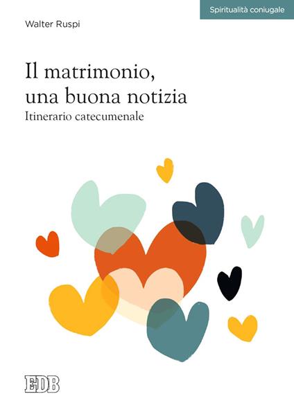 Il matrimonio, una buona notizia. Itinerario catecumenale - Walter Ruspi - copertina