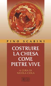 Costruire la Chiesa come pietre vive - Pino Scabini - copertina