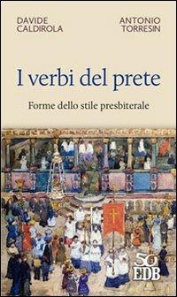 I verbi del prete. Forme dello stile presbiterale - Davide Caldirola,Antonio Torresin - copertina