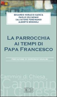 La parrocchia ai tempi di papa Francesco - Eduardo Horacio Garcìa,Paolo Salvadagi,Salvatore Ferdinandi - copertina