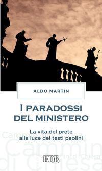 I paradossi del ministero. La vita del prete alla luce dei testi paolini - Aldo Martin - copertina