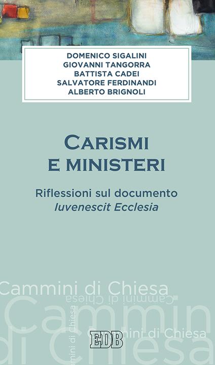 Carismi e ministeri. Riflessioni sul documento Iuvenescit Ecclesia - Domenico Sigalini,Giovanni Tangorra,Battista Cadei - copertina