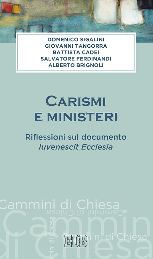 Carismi e ministeri. Riflessioni sul documento Iuvenescit Ecclesia - Domenico Sigalini,Giovanni Tangorra,Battista Cadei - copertina