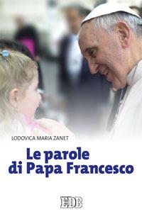Le parole di papa Francesco - Lodovica Maria Zanet - copertina