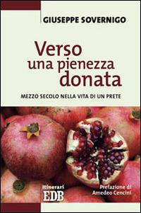 Verso una pienezza donata. Mezzo secolo nella vita di un prete - Giuseppe Sovernigo - copertina