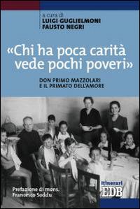 «Chi ha poca carità vede pochi poveri». Don Primo Mazzolari e il primato dell'amore - copertina