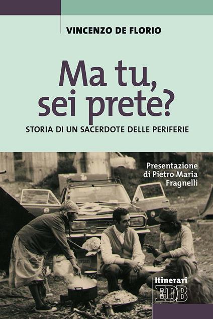 Ma tu, sei prete? Storia di un sacerdote delle periferie - Vincenzo De Florio - copertina