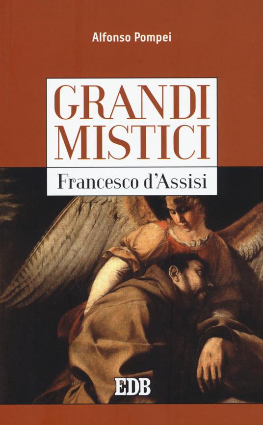 Francesco d'Assisi. Grandi mistici - Alfonso M. Pompei - copertina