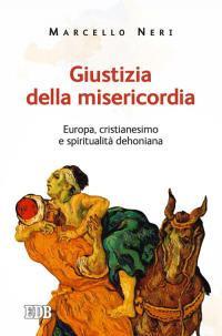 Giustizia della misericordia. Europa, cristianesimo e spiritualità dehoniana - Marcello Neri - copertina