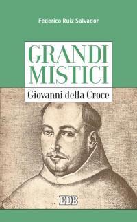Giovanni della Croce. Grandi mistici - Federico Ruiz Salvador - copertina