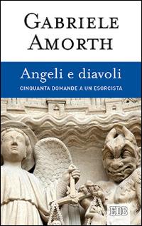 Angeli e diavoli. Cinquanta domande a un esorcista - Gabriele Amorth - copertina