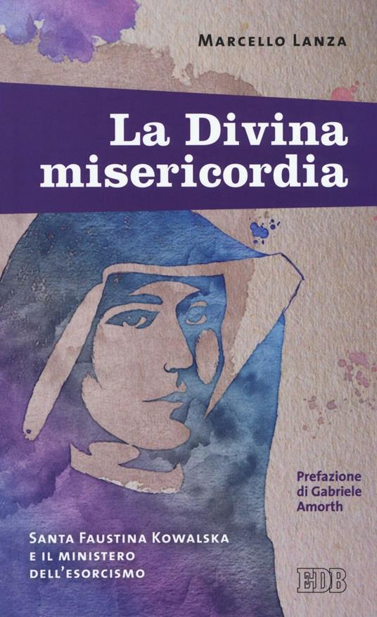 La divina misericordia. Santa Faustina Kowalska e il ministero dell'esorcismo - Marcello Lanza - copertina