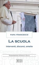 La scuola. Interventi, discorsi, omelie