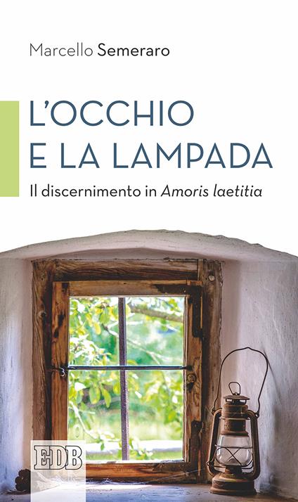 L' occhio e la lampada. Il discernimento in Amoris laetitia - Marcello Semeraro - copertina