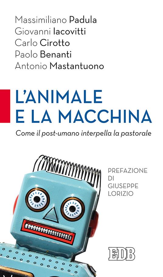 L'animale e la macchina. Come il post-umano interpella la pastorale - Massimiliano Padula,Giovanni Iacovitti,Carlo Cirotto - copertina