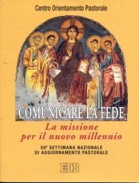 Comunicare la fede. La missione per il nuovo millennio. 50ª Settimana nazionale di aggiornamento pastorale - copertina