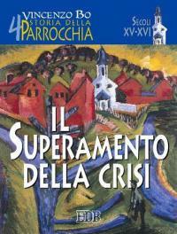 Storia della parrocchia. Vol. 4: Il superamento della crisi (sec. XV-XVI) - Vincenzo Bo - copertina