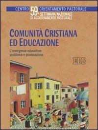 Comunità cristiana ed educazione. L'emergenza educativa: problema e provocazione. 59ª Settimana nazionale di aggiornamento pastorale - copertina