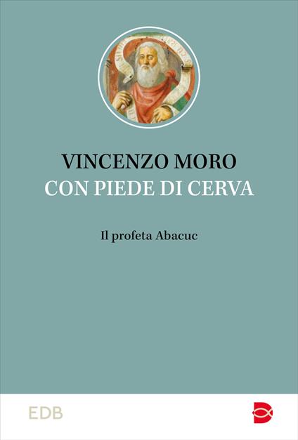 Con piedi di cerva. Il profeta Abacuc - Vincenzo Moro - copertina