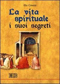 La vita spirituale, i suoi segreti - Elia Citterio - copertina