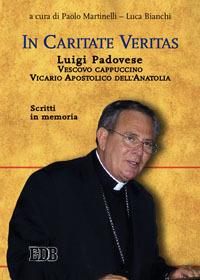 In caritate veritas. Luigi Padovese. Vescovo cappuccino, Vicario Apostolico dell'Anatolia. Scritti in memoria - copertina