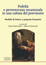 Fedeltà e perseveranza vocazionale in una cultura del provvisorio. Modelli di lettura e proposte formative