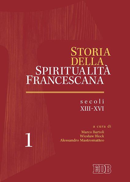 Storia della spiritualità francescana. Vol. 1: Secoli XIII-XVI. - copertina