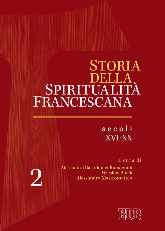 Storia della spiritualità francescana. Vol. 2: Secoli XVI-XX. - copertina