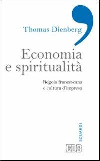 Economia e spiritualità. Regola francescana e cultura d'impresa - Thomas Dienberg - copertina