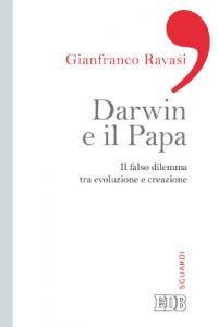 Darwin e il papa. Il falso dilemma tra evoluzione e creazione - Gianfranco Ravasi - copertina