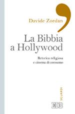 La Bibbia a Hollywood. Retorica religiosa e cinema di consumo