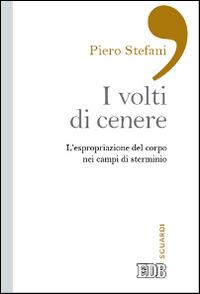 I volti di cenere. L'espropriazione del corpo nei campi di sterminio - Piero Stefani - copertina