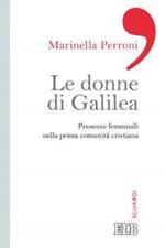 Le donne di Galilea. Presenze femminili nell prima comunità cristiana