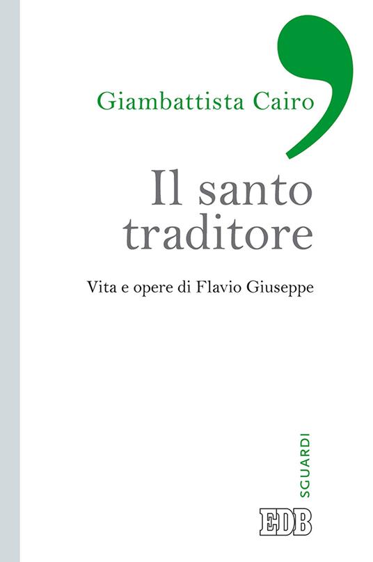 Il santo traditore. Vita e opere di Flavio Giuseppe - Giambattista Cairo - copertina