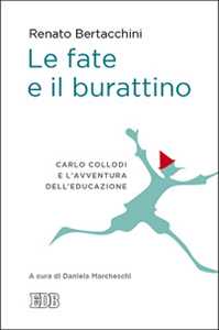 Le fate e il burattino. Carlo Collodi e l'avventura dell'educazione