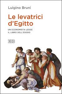 Le levatrici d'Egitto. Un economista legge il libro dell'Esodo - Luigino Bruni - copertina