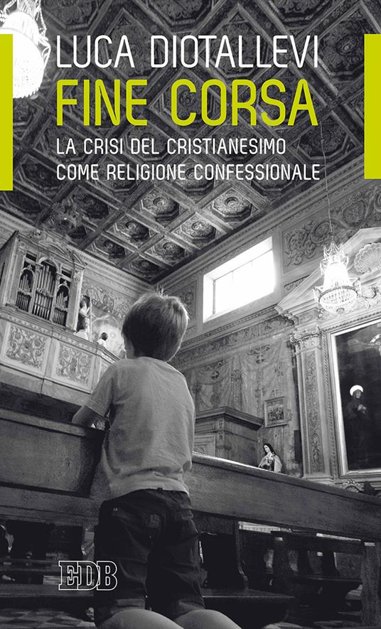 Fine corsa. La crisi del Cristianesimo come religione confessionale - Luca Diotallevi - copertina