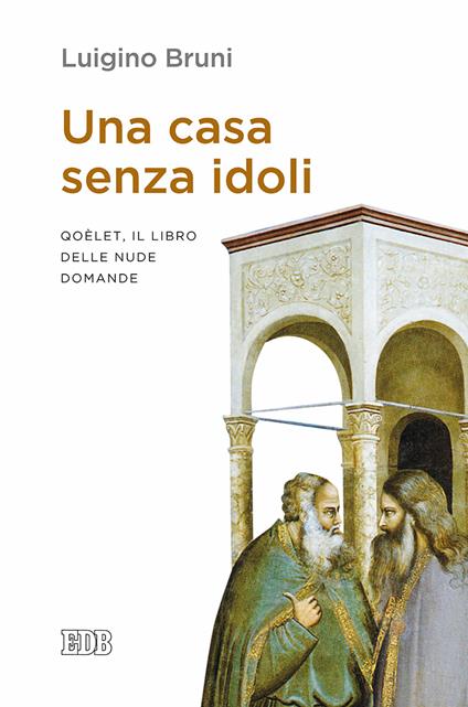 Una casa senza idoli. Qoèlet, il libro delle nude domande - Luigino Bruni - copertina