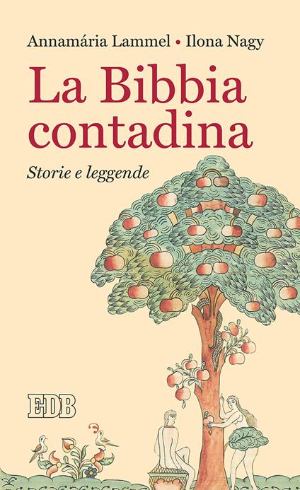 La Bibbia contadina. Storie e leggende - Annamaria Lammel,Ilona Nagy - copertina