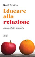 Educare alla relazione. Amore, affetti, sessualità