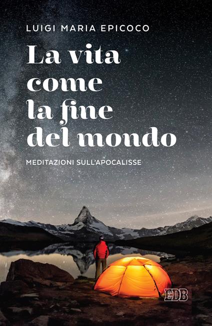La vita come la fine del mondo. Meditazioni sull'Apocalisse - Luigi Maria Epicoco - copertina