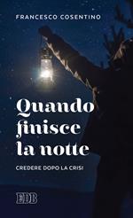 Quando finisce la notte. Credere dopo la crisi
